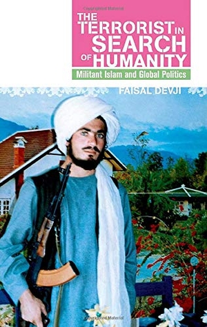 Devji, Faisal. Terrorist in Search of Humanity - Militant Islam and Global Politics. Oxford University Press, 2020.