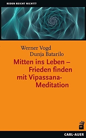 Vogd, Werner / Dunja Batarilo. Mitten ins Leben - Frieden finden mit Vipassana-Meditation. Auer-System-Verlag, Carl, 2022.