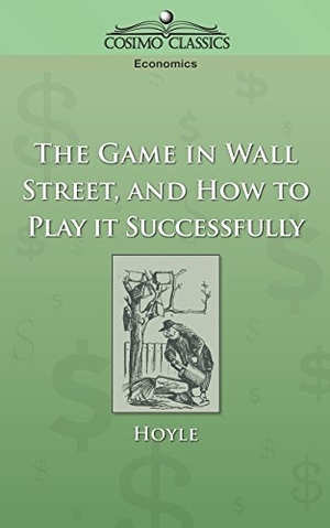 Hoyle. The Game in Wall Street, and How to Play It Successfully. Cosimo, 2005.