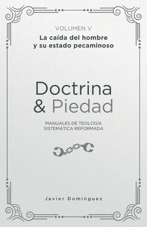 Domínguez, Javier. Doctrina y piedad Volumen V, La caída del hombre y su estado pecaminoso. Amazon Digital Services LLC - Kdp, 2026.