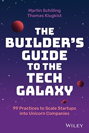 Schilling, Martin / Thomas Klugkist. The Builder's Guide to the Tech Galaxy - 99 Practices to Scale Startups into Unicorn Companies. John Wiley & Sons Inc, 2022.