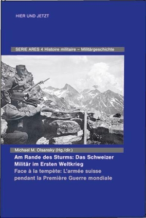 Olsansky, Michael M. (Hrsg.). Am Rande des Sturms: Das Schweizer Militär im Ersten Weltkrieg / Face à la tempète: L'armée suisse pendant la Première Guerre mondiale. Hier und Jetzt Verlag, 2018.