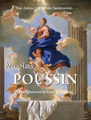 Zolotov, Youri / Natalia Serebriannaïa. Nicolas Poussin - The Classicist of French Painting. Parkstone International, 2018.