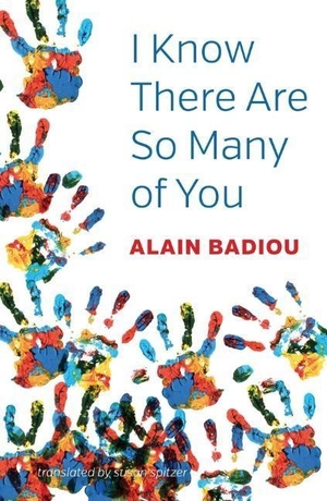 Badiou, Alain. I Know There Are So Many of You. Po