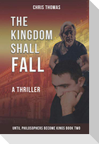 The Kingdom Shall Fall: Until Philosophers Become Kings Book Two