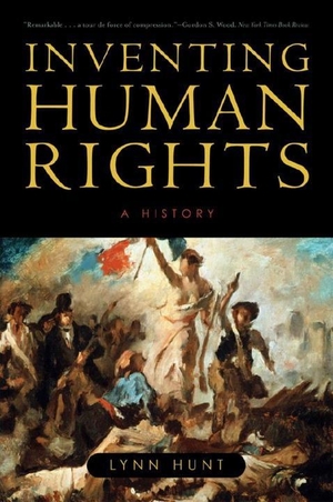 Hunt, Lynn. Inventing Human Rights: A History. W. W. Norton & Company, 2008.