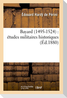 Bayard 1495-1524: Études Militaires Historiques