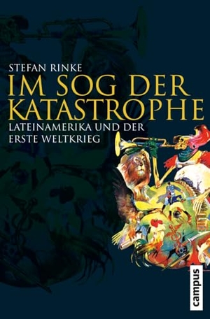 Rinke, Stefan. Im Sog der Katastrophe - Lateinamerika und der Erste Weltkrieg. Campus Verlag GmbH, 2024.