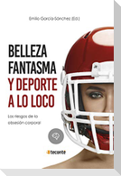Belleza fantasma y deporte a lo loco : los riesgos de la obsesión corporal