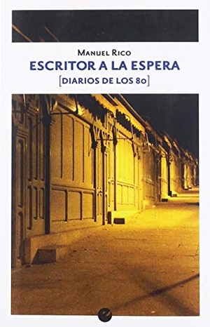 Rico, Manuel. Escritor a la espera : diarios de los 80. Punto de Vista Editores, 2019.