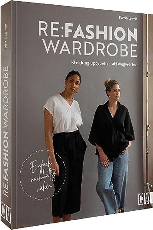 Lawrie, Portia. Re:Fashion Wardrobe - Kleidung upcyceln statt wegwerfen - Einfach nachhaltig nähen. Christophorus Verlag, 2023.
