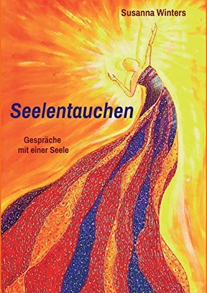 Winters, Susanna. Seelentauchen - Gespräche mit einer Seele. tredition, 2018.