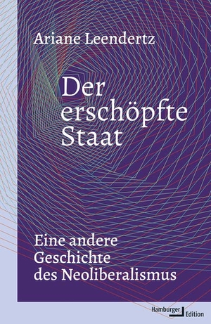 Leendertz, Ariane. Der erschöpfte Staat - Eine andere Geschichte des Neoliberalismus. Hamburger Edition, 2022.