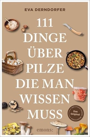 Derndorfer, Eva. 111 Dinge über Pilze, die man wissen muss. Emons Verlag, 2026.
