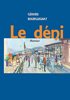 Bourguignat, Gérard. Le déni - Roman. Books on Demand, 2019.