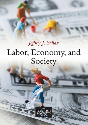Sallaz, Jeffrey J. Labor, Economy, and Society. Polity Press, 2013.