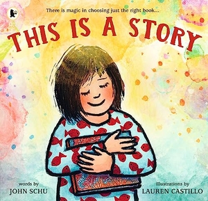Schu, John. This Is a Story - A celebration of the joy of reading and the magic of the perfect story from one of America's most beloved teacher-librarians and an award-winning illustrator. , 2024.