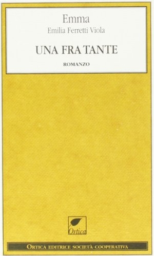 Emma. Una fra tante. Ortica Editrice, 2013.