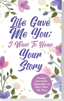 Life Gave Me You;  I Want to Hear Your Story