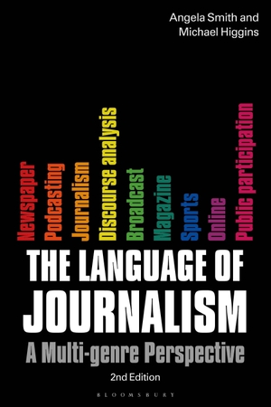 Smith, Angela / Michael Higgins. The Language of Journalism - A Multi-Genre Perspective. Bloomsbury Publishing PLC, 2020.