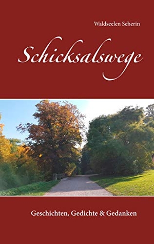 Seherin, Waldseelen. Schicksalswege - Seelenworte auf Lebensreise. Books on Demand, 2019.