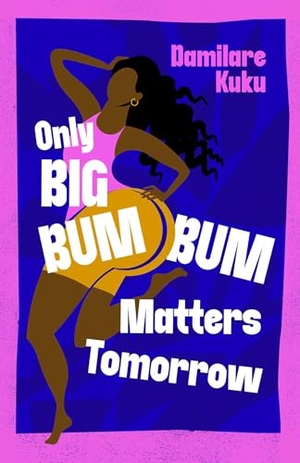 Kuku, Damilare. Only Big Bumbum Matters Tomorrow. Simon + Schuster UK, 2024.