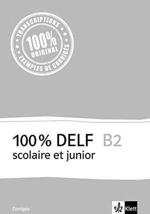 100% DELF B2 - Version scolaire et junior. Corrigés. Klett Sprachen GmbH, 2016.