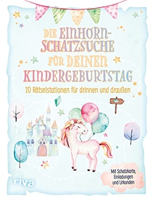 Die Einhorn-Schatzsuche/-Schnitzeljagd für deinen Kindergeburtstag - 10 Rätselstationen für drinnen und draußen. Mit Schatzkarte, Einladungen und Urkunden. Für Kinder ab 4 Jahren. riva Verlag, 2022.
