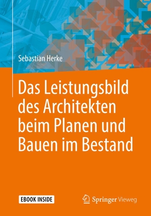 Herke, Sebastian. Das Leistungsbild des Architekten beim Planen und Bauen im Bestand. Springer-Verlag GmbH, 2019.