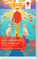 Liebe Dich selbst - Gott tut es auch