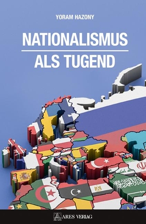 Hazony, Yoram. Nationalismus als Tugend. ARES Verlag, 2020.