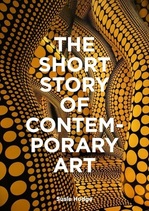 Hodge, Susie. The Short Story of Contemporary Art - A Pocket Guide to Key Movements, Works, Themes & Techniques. Orion Publishing Co, 2025.