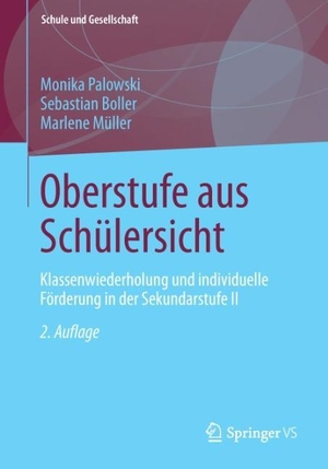 Palowski, Monika / Müller, Marlene et al. Oberstufe aus Schülersicht - Klassenwiederholung und individuelle Förderung in der Sekundarstufe II. Springer Fachmedien Wiesbaden, 2013.