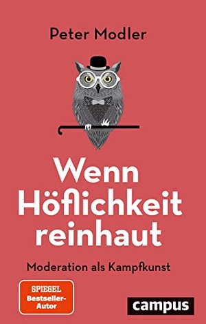 Modler, Peter. Wenn Höflichkeit reinhaut - Moderation als Kampfkunst. Campus Verlag GmbH, 2022.