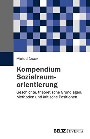 Noack, Michael. Kompendium Sozialraumorientierung - Geschichte, theoretische Grundlagen, Methoden und kritische Positionen. Juventa Verlag GmbH, 2015.