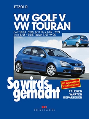 Etzold, Hans-Rüdiger. So wird's gemacht. VW Golf V 10/03-9/08, VW Touran I - 3/03-9/06, VW Golf Plus 1/05-2/09, VW Jetta 8/05-9/08. pflegen - warten - reparieren. Delius Klasing Vlg GmbH, 2005.