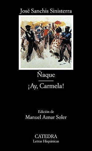Sanchís Sinisterra, José / Manuel Aznar Soler. Ñaque ; Ay Carmela. Ediciones Cátedra, 1991.