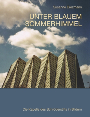 Brezmann, Susanne. Unter blauem Sommerhimmel - Die Kapelle des Schröderstifts in Bildern. Books on Demand, 2017.