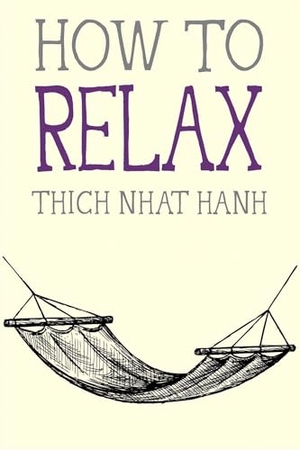 Nhat Hanh, Thich. How to Relax. Parallax Press, 2015.