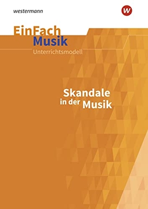 Höftmann, Andreas. EinFach Musik. Skandale in der Musik: Jahrgangsstufen 5 - 13 - Jahrgangsstufen 5 - 13. Schoeningh Verlag, 2023.