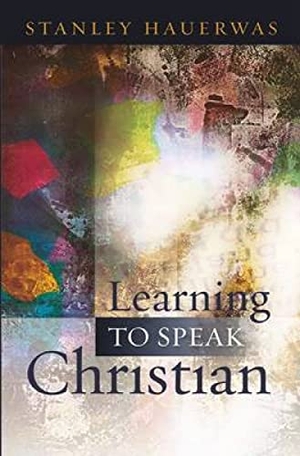 Hauerwas, Stanley. Learning to Speak Christian. Hymns Ancient and Modern Ltd, 2022.