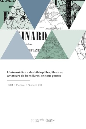 Durel, A.. L'intermédiaire des bibliophiles, libraires, amateurs de bons livres, en tous genres - Revue bibliographique et littéraire. Hachette Livre, 2022.