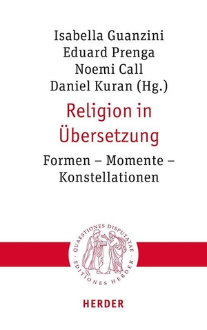 Guanzini, Isabella / Eduard Prenga et al (Hrsg.). Religion in Übersetzung - Formen - Momente - Konstellationen. Herder Verlag GmbH, 2026.