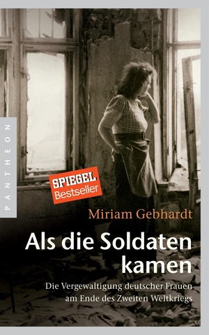 Gebhardt, Miriam. Als die Soldaten kamen - Die Vergewaltigung deutscher Frauen am Ende des Zweiten Weltkriegs. Pantheon, 2016.
