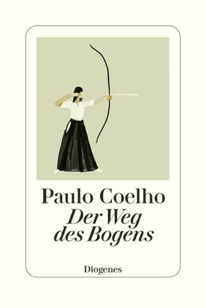 Coelho, Paulo. Der Weg des Bogens. Diogenes Verlag AG, 2019.