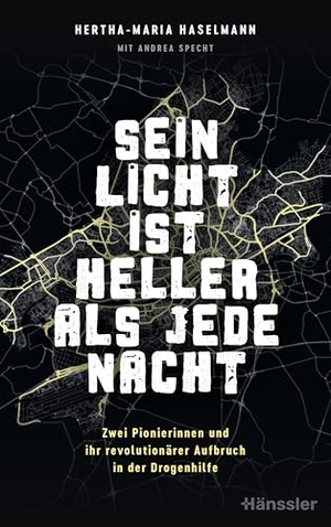 Haselmann, Hertha-Maria. Sein Licht ist heller als jede Nacht - Zwei Pionierinnen und ihr revolutionärer Aufbruch in der Drogenhilfe. SCM Hänssler, 2026.