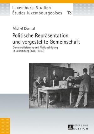 Dormal, Michel. Politische Repräsentation und vorgestellte Gemeinschaft - Demokratisierung und Nationsbildung in Luxemburg (1789¿1940). Peter Lang, 2017.