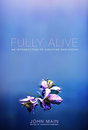Main, John. Fully Alive - The Daily Path of Christian Meditation. Orbis Books, 2014.