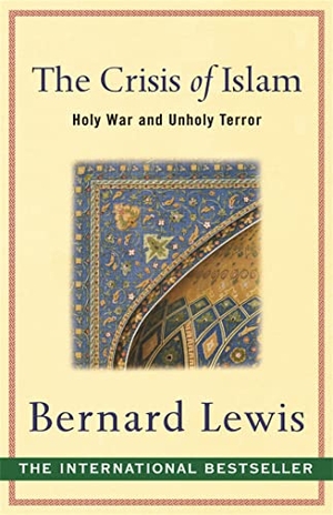 Lewis, Bernard. The Crisis of Islam - Holy War and Unholy Terror. Orion Publishing Co, 2004.