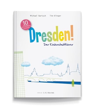 Bartsch, Michael / Tim Klinger. Dresden! Der Kinderstadtführer. Seume, J.G., 2014.